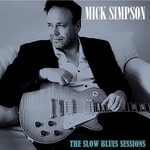 Mick Simpson – The Slow Blues Sessions (2022)